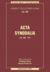 Okładka książki Acta synodalia Ann. 506-553. Dokumenty synodów od 506 do 553 roku Arkadiusz Baron, Henryk Pietras SJ