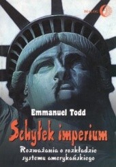 Okładka książki Schyłek imperium. Rozważania o rozkładzie systemu amerykańskiego Emmanuel Todd