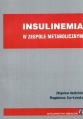 Okładka książki Insulinemia w zespole metabolicznym Magdalena Szurkowska, Zbigniew Szybiński