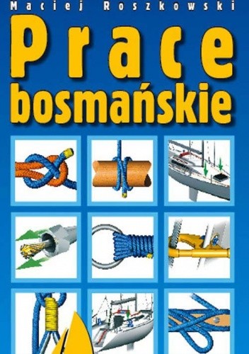 Okładka książki Prace bosmańskie Maciej Roszkowski