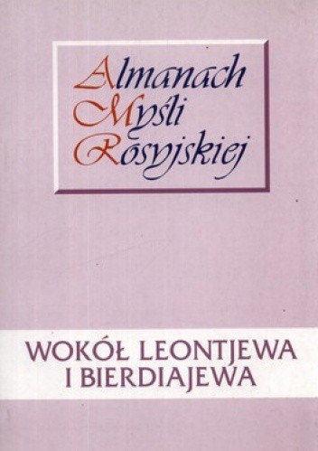 Okładka książki Wokół Leontjewa i Bierdiajewa. Almanach myśli rosyjskiej Janusz Dobieszewski