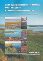Okładka książki Geneza, właściwości i pozycja systematyczna marszy brakicznych w strefie oddziaływania wód Bałtyku Piotr Hulisz