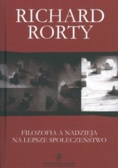 Okładka książki Filozofia a nadzieja na lepsze społeczeństwo Richard Rorty