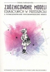 Okładka książki Zróżnicowanie modeli edukacyjnych w przedszkolu a funkcjonowanie psychologiczne dzieci Jolanta Andrzejewska