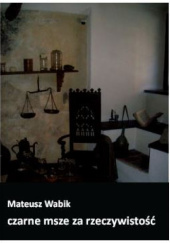 Okładka książki Czarne msze za rzeczywistość Mateusz Wabik