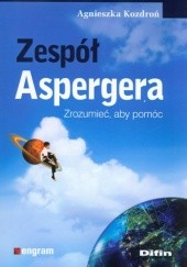 Okładka książki Zespół Aspergera. Zrozumieć, aby pomóc Agnieszka Kozdroń