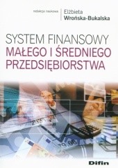 Okładka książki System finansowy małego i średniego przedsiębiorstwa Elżbieta Wrońska-Bukalska