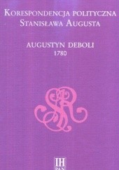 Okładka książki Korespondencja polityczna Stanisława Augusta. Augustyn Deboli 1780 Adam Danilczyk, Ewa Zielińska
