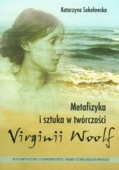 Okładka książki Metafizyka i sztuka w twórczości Virginii Woolf Katarzyna Sokołowska