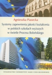Okładka książki Systemy zapewnienia jakości kształcenia w polskich szkołach wyższych w świetle Procesu Bolońskiego Agnieszka Piasecka