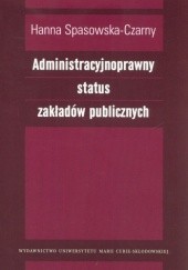 Okładka książki Administracyjnoprawny status zakładów publicznych Hanna Spasowska - Czarny