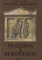 Okładka książki Filozofia a demokracja Piotr Juchacz, Roman Kozłowski