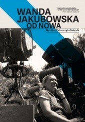 Okładka książki Wanda Jakubowska. Od nowa Monika Talarczyk-Gubała