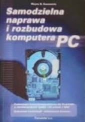 Okładka książki Samodzielna naprawa i rozbudowa komputera PC Wayne Kawamoto