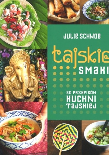 Okładka książki Tajskie smaki. 50 przepisów kuchni tajskiej Julie Schwob