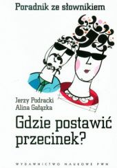 Okładka książki Gdzie postawić przecinek? Poradnik ze słownikiem Alina Gałązka, Jerzy Podracki