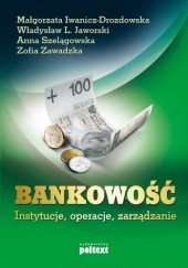 Okładka książki Bankowość. Instytucje, operacje, zarządzanie Małgorzata Iwanicz-Drozdowska