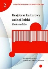 Okładka książki Krajobraz kulturowy wolnej Polski. Zbiór studiów Dominika Czarnecka, Joanna Książek