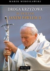 Okładka książki Droga Krzyżowa ze świętym Janem Pawłem II Marek Mirosławski