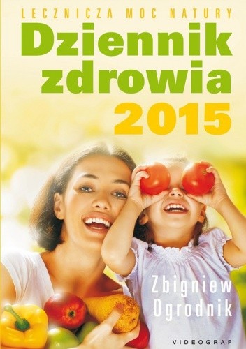 Okładka książki Dziennik zdrowia 2015. Lecznicza moc natury Zbigniew Ogrodnik
