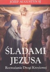 Okładka książki Śladami Jezusa. Rozważanie drogi krzyżowej Józef Augustyn SJ