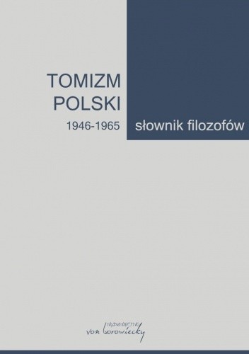 Okładka książki Tomizm polski. 1946-1965. Słownik filozofów Artur Andrzejuk, Bożena Listkowska