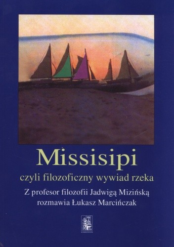 Okładka książki Missisipi czyli filozoficzny wywiad rzeka Łukasz Marcińczak, Jadwiga Mizińska