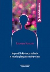 Okładka książki Aktywność i aktywizacja studentów w procesie dydaktycznym Katarzyna Szewczyk