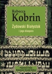 Okładka książki Żydowski Białystok i jego diaspora Rebecca Kobrin