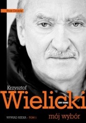 Okładka książki Krzysztof Wielicki - mój wybór. Wywiad-rzeka.  Tom 1