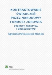 Okładka książki Kontraktowanie świadczeń przez Narodowy Fundusz Zdrowia. Przepisy, praktyka i orzecznictwo