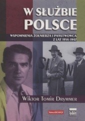 Okładka książki W służbie Polsce. Wspomnienia żołnierza i państwowca z lat 1914 - 1947 Wiktor Tomir Drymmer