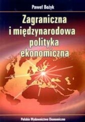 Okładka książki Zagraniczna i międzynarodowa polityka ekonomiczna Paweł Bożyk