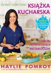 Okładka książki Książka kucharska. Dieta przyspieszająca metabolizm Haylie Pomroy