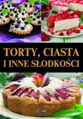 Okładka książki Torty, ciasta i inne słodkości praca zbiorowa