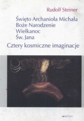 Okładka książki Cztery kosmiczne imaginacje. Święto Archanioła Michała, Boże Narodzenie, Wielkanoc, Św. Jana Rudolf Steiner