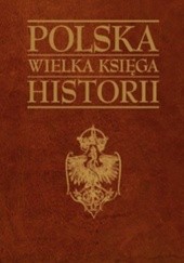 Okładka książki Polska Wielka Księga Historii praca zbiorowa
