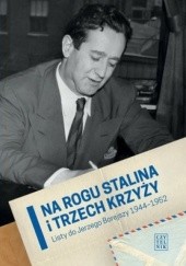 Okładka książki Na rogu Stalina i Trzech Krzyży. Listy do Jerzego Borejszy 1944-1952 Grzegorz P. Bąbiak