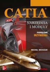Okładka książki CATIA. Narzędzia i moduły. Podręcznik inżyniera! Michel Michaud