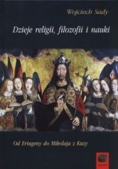 Okładka książki Dzieje religii, filozofii i nauki. Od Eriugeny do Mikołaja z Kuzy Wojciech Sady