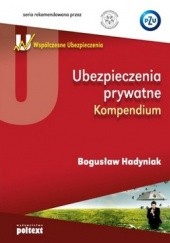 Okładka książki Ubezpieczenia prywatne. Kompendium Bogusław Hadyniak
