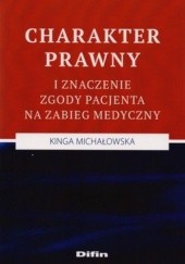 Okładka książki Charakter prawny i znaczenie zgody pacjenta na zabieg medyczny Kinga Michałowska