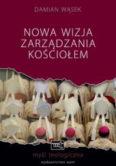Okładka książki Nowa wizja zarządzania Kościołem Damian Wąsek