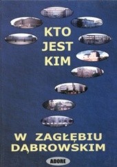 Okładka książki Kto jest kim w Zagłębiu Dąbrowskim. Sylwetki miast i ludzi z Zagłębia Michał Kaczmarczyk, Janina Barbara Sokołowska