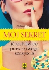 Okładka książki Mój sekret. 10 kroków do prawdziwego szczęścia Melissa Leone