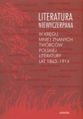 Okładka książki Literatura niewyczerpana. W kręgu mniej znanych twórców polskiej literatury lat 1863-1914 Krzysztof Fiołek