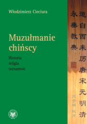 Okładka książki Muzułmanie chińscy. Historia, religia, tożsamość Włodzimierz Cieciura