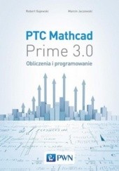 Okładka książki PTC Mathcad Prime 3.0. Obliczenia i programowanie Robert Gajewski, Marcin Jaczewski