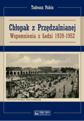 Okładka książki Chłopak z Przędzalnianej. Wspomnienia z Łodzi 1939-1952 Tadeusz Pabin