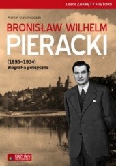 Okładka książki Bronisław Wilhem Pieracki. (1895-1934) Biografia polityczna Marcin Gawryszczak